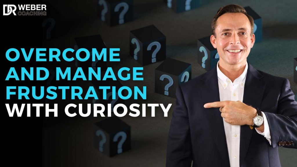 Overcome and Manage Frustration with Curiosity