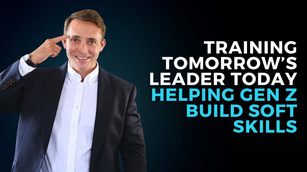 Training Tomorrow’s Leaders – Helping Gen Z Build Soft Skills