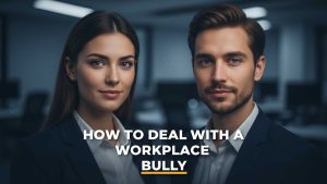 workplace bullying, how to deal with a workplace bully, dealing with a toxic coworker, toxic boss or coworker, signs of a toxic workplace, workplace harassment and bullying, coping with toxic colleagues,
